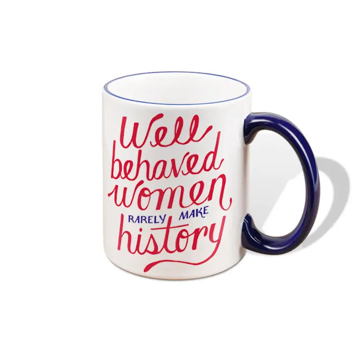 Ceramic Mug - Well Behaved Women Rarely Make History